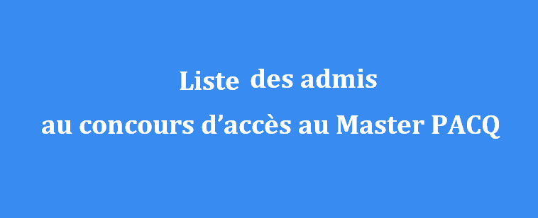 Liste des admis  au concours d accès au Master PACQ