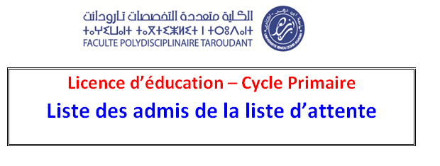 Licence Education – Cycle Primaire  Liste des admis de la liste d attente