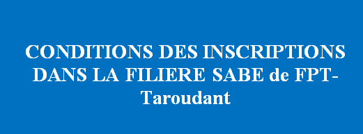 CONDITIONS DES INSCRIPTIONS DANS LA FILIERE SABE de FPT-Taroudant