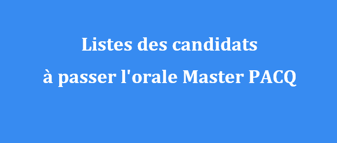 listes des candidats a passer l orale Master PACQ